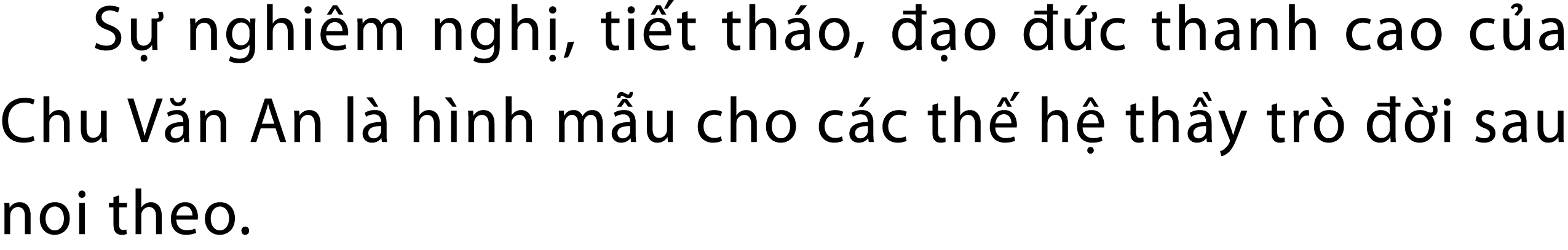 S nghi m ngh , ti t th o,   o   c thanh cao c a Chu V n An l  h nh m u cho c c th  h  th y tr    i sau noi theo.